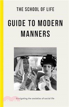 The School of Life Guide to Modern Manners：how to navigate the dilemmas of social life