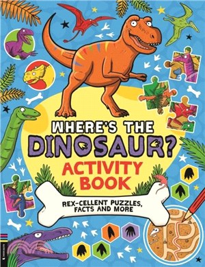 Where's the Dinosaur? Activity Book：Rex-cellent Puzzles, Facts and More