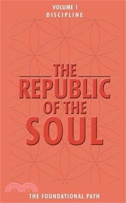 The Republic of the Soul: Volume 1 - Discipline: The Foundational Path