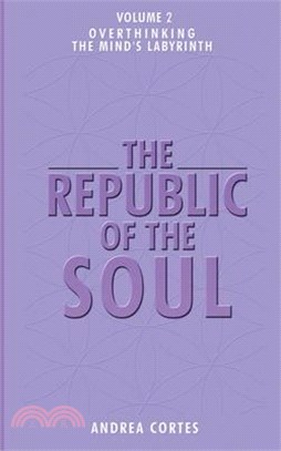 The Republic of the Soul: Volume 2 - Overthinking: The Mind's Labyrinth