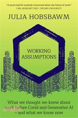 Working Assumptions: What We Thought We Knew About Work Before Covid and Generative AI - And What We Know Now