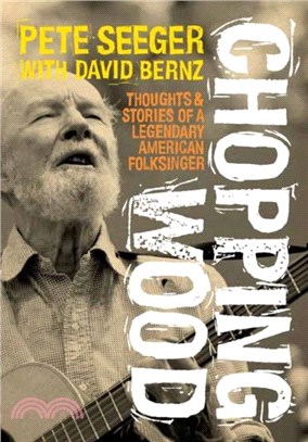 Chopping Wood：Thoughts & Stories Of A Legendary American Folksinger