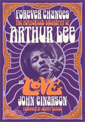 Forever Changes: The Authorized Biography of Arthur Lee and Love