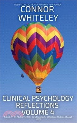 Clinical Psychology Reflections Volume 4: Thoughts On Clinical Psychology, Psychotherapy and Mental Health