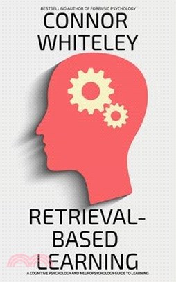 Retrieval-Based Learning: A Cognitive Psychology and Neuropsychology Guide To Learning