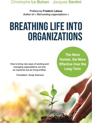 Breathing Life Into Organizations: How to bring new ways of working and managing organizations not only as machines but as living entities