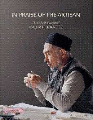 In Praise of the Artisan: The Enduring Legacy of Islamic Crafts