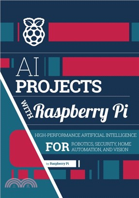 AI projects with Raspberry Pi：High-performance artificial intelligence for robotics, security, home automation, and vision