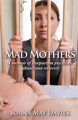 Mad Mothers: A memoir of postpartum psychosis, abuse, and recovery