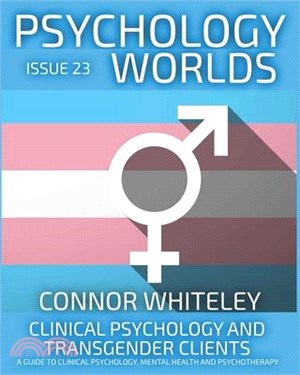 Issue 23: Clinical Psychology and Transgender Clients A Guide To Clinical Psychology, Mental Health and Psychotherapy