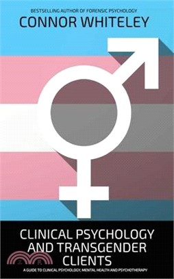 Clinical Psychology And Transgender Clients: A Guide To Clinical Psychology, Mental Health and Psychotherapy