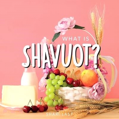 What is Shavuot?: Your guide to the unique traditions of the Jewish festival of Shavuot