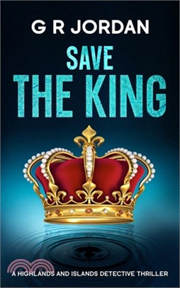 Save The King: A Highlands and Islands Detective Thriller