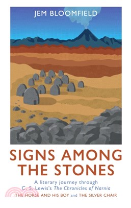 Signs Among The Stones：A literary journey through The Silver Chair and The Horse and His Boy