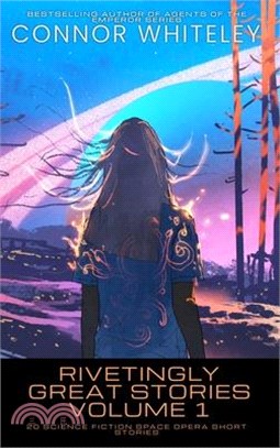 Rivetingly Great Stories Volume 1: 20 Science Fiction Space Opera Short Stories