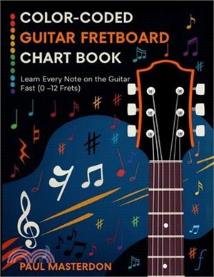Color-Coded Guitar Fretboard Chart Book - Learn Every Note on the Guitar Fast (0-12 Frets)