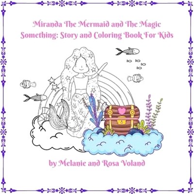 Miranda The Mermaid and The Magic Something: Story and Coloring Book For Kids: Story and Coloring Book