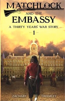 Matchlock and the Embassy: Book One in a Thirty Years' War Historical Fiction Series
