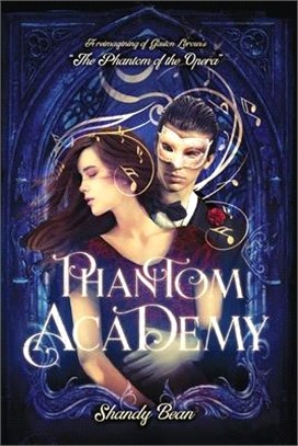 Phantom Academy: A reimagining of Gaston Leroux's The Phantom of the Opera