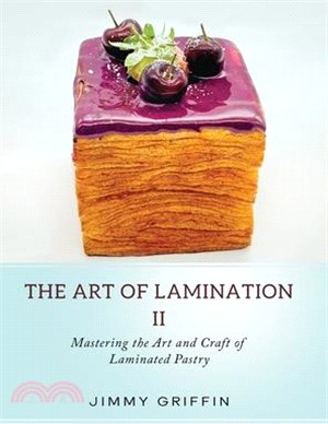 The Art of Lamination II: Mastering the Art and Craft of Laminated Pastry