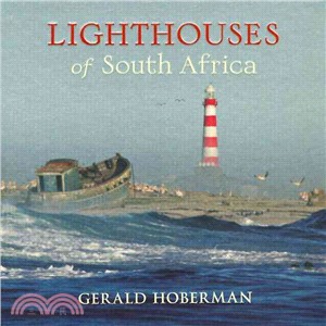 Lighthouses of South Africa: Celebrating the Many Lives and Ships Saved From the Treacherous Currents and Tempestuous Seas Off the Coast of South Africa-Paying Homage to the Forti