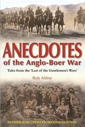 Anecdotes of the Anglo-Boer war：Tales from 'The last of the Gentlemen's wars'