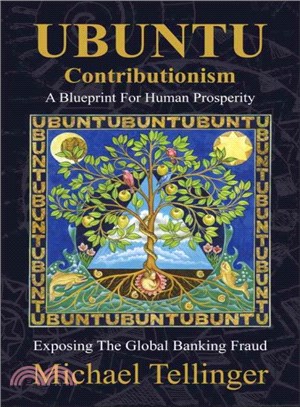 Ubuntu Contributionism ― A Blueprint for Human Prosperity (Exposing the Global Banking Fraud)