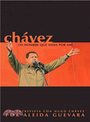 Chavez, Un Hombre Que Anda Por Ahi ─ Una Entrevista Con Hugo Chavez