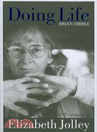 Doing Life: A Biography of Elizabeth Jolley