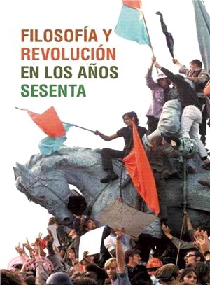 Filosofia y revolucion en los anos sesenta / Philosophy and Revolution in the Sixties