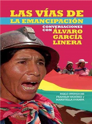 Las vias de emancipacion/ In the Process of Emancipation: Conversaciones con Alvaro Garcia Linera/ Conversations with Alvaro Garcia Linera
