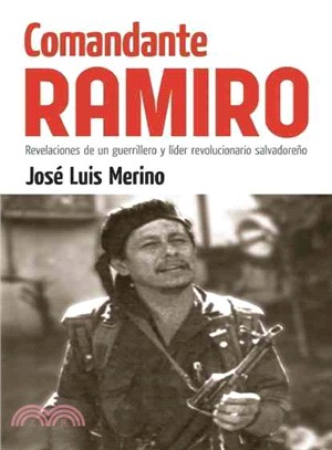 Comandante Ramiro ─ Revelaciones de un guerrillero y Lider revolucionario salvadoreno / Revelations of a Salvadoran Guerilla and Revolutionary Leader