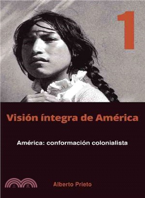 America ― Conformacion Colonialista: Vision Integra De America Tomo 1