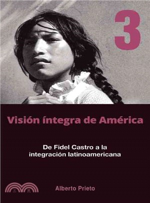 De Fidel Castro a la integracion latinoamericana ─ Vision Integra De America Tomo 3