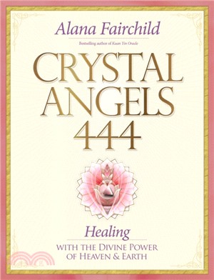 Crystal Angels 444：Healing with the Divine Power of Heaven & Earth