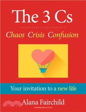 The 3 Cs: Chaos, Crisis, Confusion：Your Invitation to a New Life