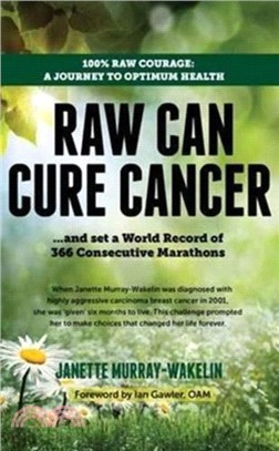 Raw Can Cure Cancer：....and set a World Record of 366 Consecutive Marathons (3rd Edition)