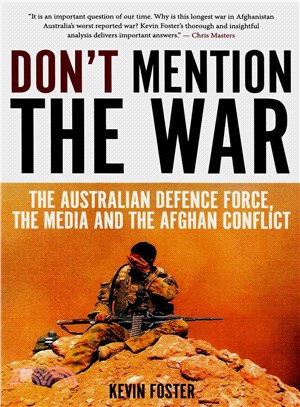 Don't Mention the War ― The Australian Defence Force, the Media and the Afghan Conflict