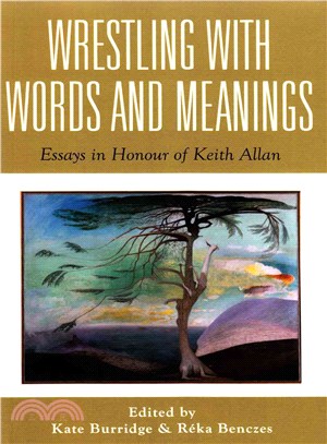 Wrestling With Words and Meanings ― Essays in Honour of Keith Allan