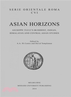 Asian Horizons ─ Giuseppe Tucci's Buddhist, Indian, Himalayan and Central Asian Studies