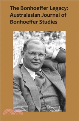 The Bonhoeffer Legacy: Australasian Journal of Bonhoeffer Studies, Vol 2：Australasian Journal of Bonhoeffer Study -- Volume 2