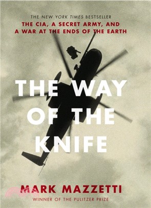 The Way of the Knife : the CIA, a secret army, and a war at the ends of the Earth