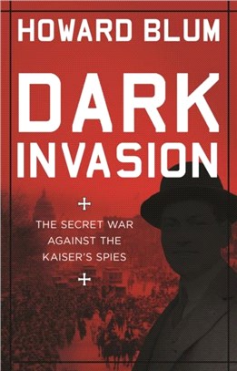 Dark Invasion：1915: Germany's secret war and the hunt for the first terrorist cell in America