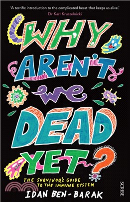 Why Aren't We Dead Yet? : the survivor's guide to the immune system