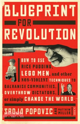 Blueprint for Revolution : how to use rice pudding, Lego men, and other non-violent techniques to galvanise communities, overthrow dictators, or simply change the world