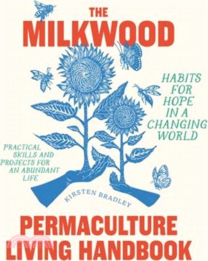 The Milkwood Permaculture Living Handbook: Habits for Hope in a Changing World