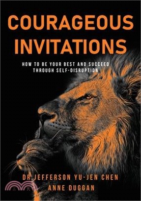 Courageous Invitations: How to be your best self and succeed through self-disruption