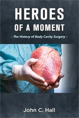 Heroes of a Moment: The History of Body Cavity Surgery