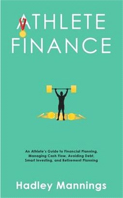 Athlete Finance: An Athlete's Guide to Financial Planning, Managing Cash Flow, Avoiding Debt, Smart Investing, and Retirement Planning