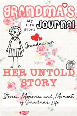 Grandma's Journal - Her Untold Story：Stories, Memories and Moments of Grandma's Life: A Guided Memory Journal